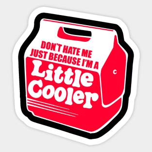 dont hate me because im a little cooler Sticker